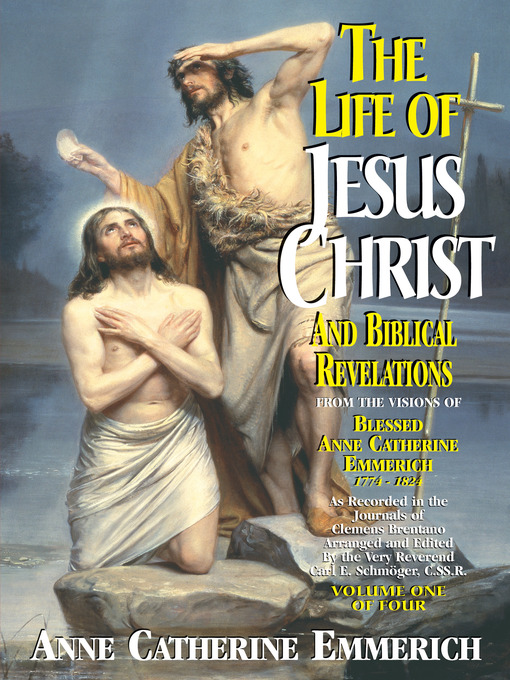 Title details for The Life of Jesus Christ and Biblical Revelations, Volume 1 of 4 by Anne Catherine Emmerich - Available